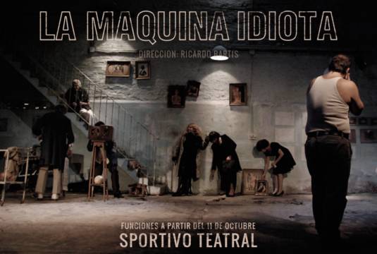 La máquina idiota (“The Stupid Machine”) is the latest play directed by Ricardo Bartis, Buenos Aires.