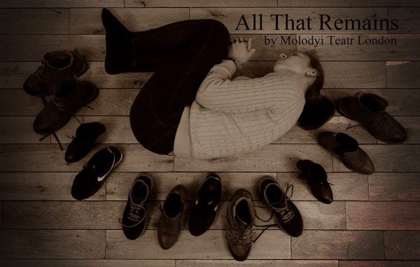 Theatre Review: “All That Remains” (Olesya Khromeychuk/Molodyi Teatr London, 2018)