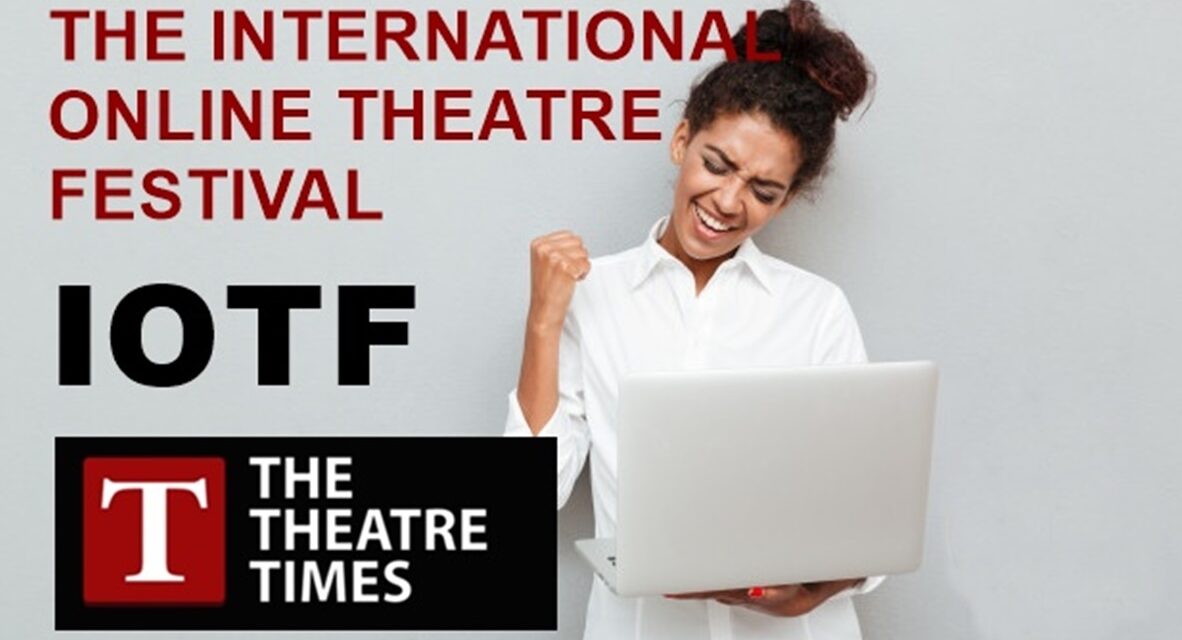 TheTheatreTimes.com Launches the Second Edition of IOTF: International Online Theatre Festival