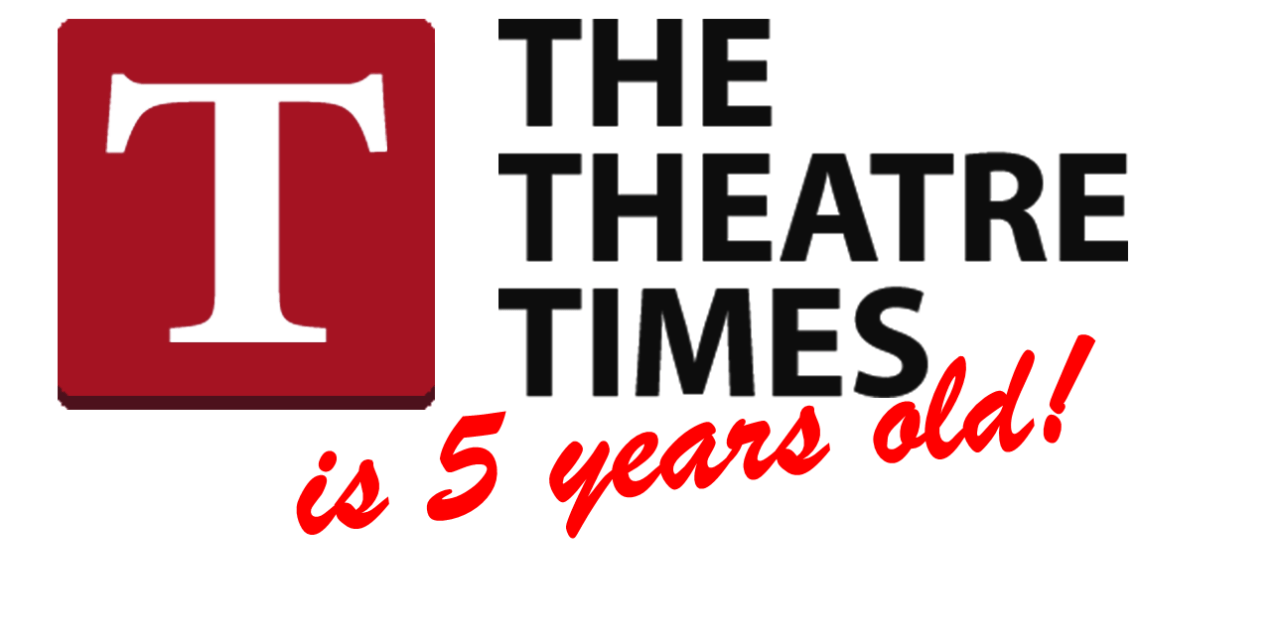 TheTheatreTimes is Five Years Old!