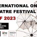 IOTF 2023: INTERNATIONAL ONLINE THEATRE FESTIVAL - "Theatre and Its Others" - Launches April 17-30