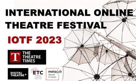 IOTF 2023: INTERNATIONAL ONLINE THEATRE FESTIVAL – “Theatre and Its Others” – Launches April 17-30
